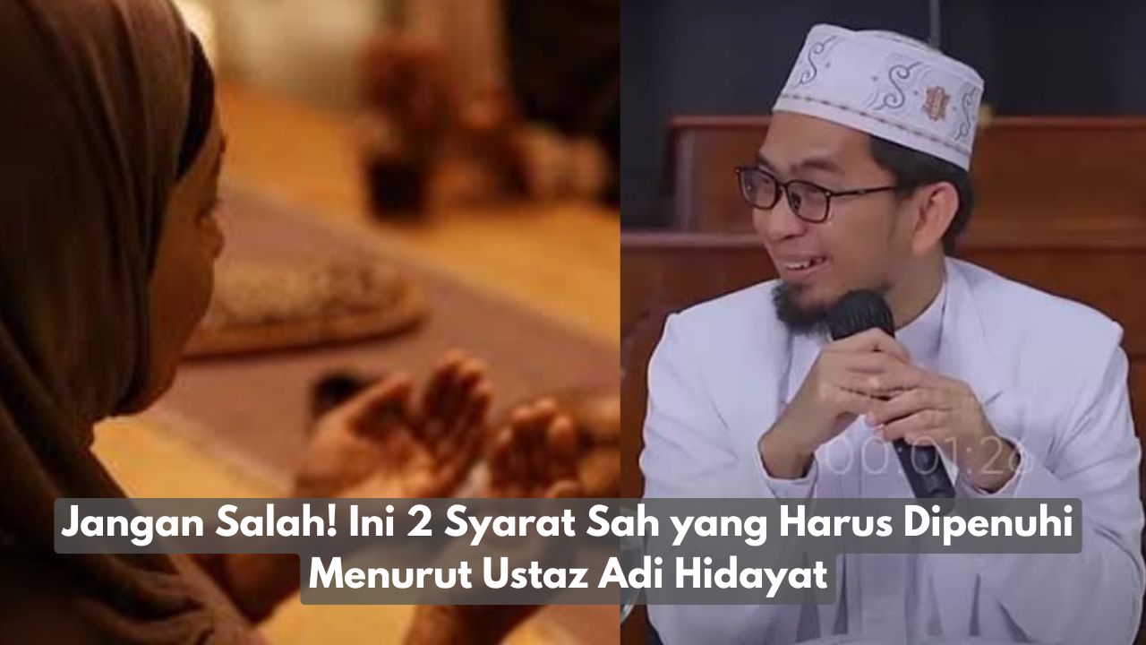 Jangan Salah! Ini 2 Syarat Sah yang Harus Dipenuhi Menurut Ustaz Adi Hidayat
