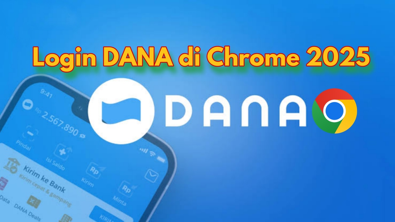 Simak di Sini, Cara Login DANA di Chrome: Dijamin Aman dan Praktis