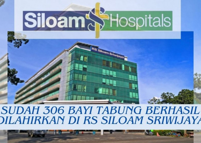 Wow! Sudah 306 Bayi Tabung Berhasil Dilahirkan di RS Siloam Sriwijaya, Berikut Detailnya