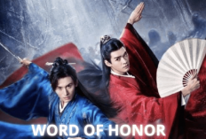 Uhuyy! Cerita Seru dan Keren dari Drama China Word of Honor yang Penuh Rahasia, ini Sinopsisnya...