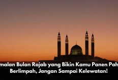 5 Amalan Dahsyat Bulan Rajab yang Bikin Kamu Panen Pahala Berlimpah, Jangan Sampai Kelewatan!