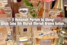 11 Rekomen Parfum Isi Ulang! Anak Kostan Mau Wangi Mewah Tapi Irit? Wajib Coba Nih Murah Meriah Aroma Sultan..