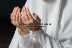 Doa Agar Suami Tidak Pelit pada Istri Makna, Bacaan, dan Cara Amalkan!