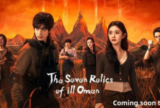 The Seven Relics of Ill Omen: Drama China Fantasi Petualangan yang Penuh Misteri dan Ketegangan