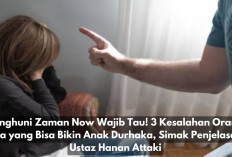 Penghuni Zaman Now Wajib Tau! 3 Kesalahan Orang Tua yang Bisa Bikin Anak Durhaka, Simak Penjelasan Ustaz Hanan