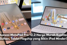 Huawei MatePad Pro 12.2 Harga Murah Kualitas Sultan, Tablet Flagship yang Bikin iPad Minder!