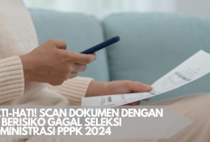 Hati-Hati! Scan Dokumen dengan HP Berisiko Gagal Seleksi Administrasi PPPK 2024