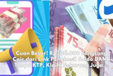 Cuan Besar! Rp300.000 Langsung Cair dari Link Penghasil Saldo DANA Tanpa KTP, Klaim Sekarang Juga...