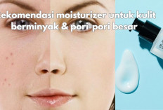 3 Rekomendasi Moisturizer Terbaik untuk Kulit Berminyak & Pori Besar, Bisa Hilangkan Flek Hitam & Beruntusan!