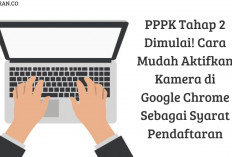 PPPK Tahap 2 Dimulai! Cara Mudah Aktifkan Kamera di Google Chrome Sebagai Syarat Pendaftaran