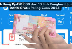 Raih Uang Rp450.000 dari 10 Link Penghasil Saldo DANA Gratis Paling Cuan 2024, Yuk Klaim Sekarang...