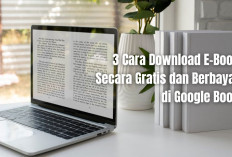 Mau Baca Buku Tanpa ke Perpus? Begini 3 Cara Download E-Book Secara Gratis dan Berbayar di Google Book
