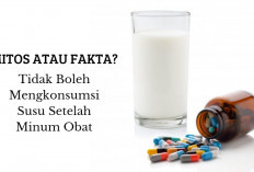 Tidak Boleh Mengkonsumsi Susu Setelah Minum Obat, Mitos atau Fakta? Ini Penjelasannya…