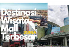 Top 3 Destinasi Wisata Mall Terbesar di Dunia, Ternyata Peringkat Pertama Dari Negara Ini Lho...