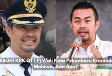 HEBOH! KPK OTT Pj Wali Kota Pekanbaru Risnandar Mahiwa, Ada Apa? 