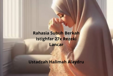 Rahasia Subuh Berkah, Istighfar 27x Ala Ustadzah Halimah Alaydrus, Rezeki Lancar!