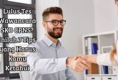 Lulus Tes Wawancara SKB CPNS? Inilah 7 Tips yang Harus Kamu Ketahui