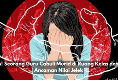 Miris! Seorang Guru Cabuli Murid di Ruang Kelas dengan Ancaman Nilai Jelek