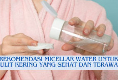 Menjaga Kelembapan Kulit, 6 Rekomendasi Micellar Water untuk Kulit Kering yang Sehat dan Terawat, Yuk Cobain!