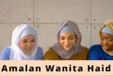 Wanita yang Menstruasi Wajib Terapkan 7 Amalan Islami Berikut, Simak Disini!