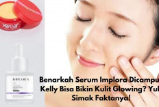 Benarkah Serum Implora Dicampur Kelly Bisa Bikin Kulit Glowing? Yuk Simak Faktanya!