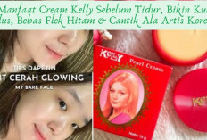 6 Manfaat Cream Kelly Sebelum Tidur, Bikin Kulit Mulus, Bebas Flek Hitam & Cantik Ala Artis Korea...