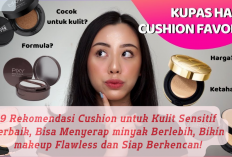 9 Rekomendasi Cushion Buat Kulit Sensitif Bisa Menyerap Minyak, Bikin Makeup Flawless & Siap Berkencan!