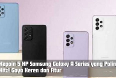 Kepoin 5 HP Samsung Galaxy A Series yang Paling Hitz! Gaya Keren dan Fitur, Harganya Mulai dari Rp1 Jutaan Aja