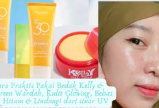 Cara Praktis Pakai Bedak Kelly & Sunscreen Wardah, Kulit Glowing, Bebas Flek Hitam & Lindungi dari sinar UV