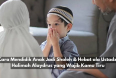 Auto Generasi Emas! 7 Cara Mendidik Anak Jadi Sholeh & Hebat ala Ustadzah Halimah Alaydrus, Wajib Kamu Tiru Ni