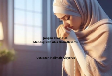 Jangan Keras Hati! Menangislah Atas Dosa-Dosamu Kajian Ustadzah Halimah Alaydrus