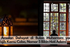 8 Amalan Dahsyat di Bulan Muharram yang Wajib Kamu Coba, Nomor 5 Bikin Hati Adem!