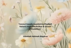 Tawasul kepada Sayyidatina Khadijah Rahasia Hajat Dikabulkan & Urusan Dimudahkan ala Ustadzah Halimah Alaydrus