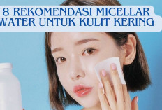 8 Rekomendasi Micellar Water untuk Kulit Kering, Bikin Wajah Bersih dan Lembab Cocok Untuk Para Pemula Lho