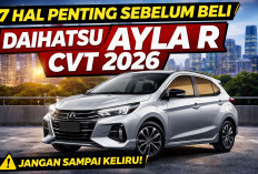 7 Hal Penting Sebelum Beli Daihatsu Ayla R CVT 2026: Jangan Sampai Keliru!