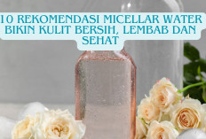 10 Rekomendasi Micellar Water Bikin Kulit Bersih, Lembab dan Sehat, Wajib Kamu Miliki Girls!