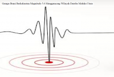 Gempa Bumi Berkekuatan Magnitudo 5,6 Mengguncang Wilayah Daruba Maluku Utara, Warga Dihimbau Waspada!