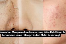 5 Kesalahan Menggunakan Serum yang Bikin Flek Hitam & Beruntusan Lama Hilang, Hindari Mulai Sekarang!