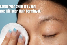 Kulit Rentan Berjerawat? Ini 3 Kandungan Skincare yang Harus Dihindari Kulit Berminyak