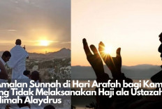 Must-Read! 5 Amalan Sunnah di Hari Arafah Bagi Kamu yang Tidak Melaksanakan Haji ala Ustazah Halimah Alaydrus 
