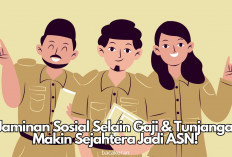 Lulus PPPK 2024? Honorer Berhak Dapat 5 Jaminan Sosial Selain Gaji dan Tunjangan, Makin Sejahtera Jadi ASN!