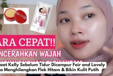 Terbukti Ampuh!  Manfaat Kelly Sebelum Tidur Dicampur Fair and Lovely Bisa Hilangkan Flek Hitam & Bikin Putih