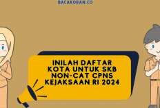 Jangan Keliru! Berikut Daftar Lengkap Titik Lokasi SKB Non-CAT CPNS Kejaksaan RI 2024