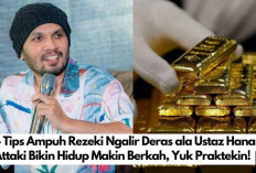 4 Tips Ampuh Rezeki Ngalir Deras ala Ustaz Hanan Attaki Bikin Hidup Makin Berkah, Kuy Praktekin! 