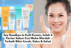 Say Goodbye to Kulit Kusam, Inilah 4 Varian Sabun Cuci Muka Wardah Terbaik Bikin Cerah, Halus & Sehat...