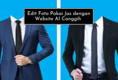 Andelin Website AI ini Aja Gais! Cara Edit Foto Berjas Rapih dan Ganteng, Looknya Mirip yang Asli Lho...