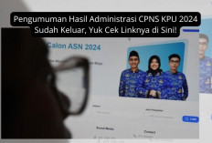 Pengumuman Hasil Administrasi CPNS KPU 2024 Sudah Keluar, Yuk Cek Linknya di Sini!