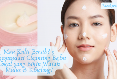 Mau Kulit Bersih? 5 Rekomendasi Cleansing Balm Lokal Terbaik yang Bikin Wajah Mulus & Kinclong!