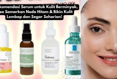 6 Rekomendasi Serum untuk Kulit Berminyak, Bisa Samarkan Noda Hitam & Bikin Kulit Lembap dan Segar Seharian!