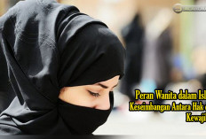 Khusus Buat Istri! Peran Wanita dalam Islam: Keseimbangan Antara Hak dan Kewajiban